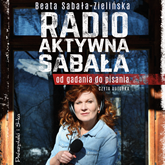 Audiobook Radio-aktywna Sabała  - autor Beata Sabała-Zielińska   - czyta Beata Sabała-Zielińska