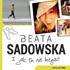 Audiobook I jak tu nie biegać!  - autor Beata Sadowska   - czyta zespół aktorów