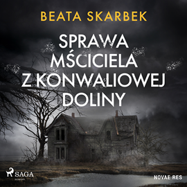 Audiobook Sprawa Mściciela z Konwaliowej Doliny  - autor Beata Skarbek   - czyta Krzysztof Polkowski