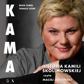 Audiobook Kama. Historia Kamili Skolimowskiej  - autor Beata Żurek;Tomasz Czoik   - czyta Maciej Jabłoński