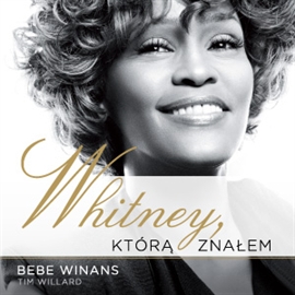 Audiobook Whitney, którą znałem  - autor Bebe Winans;Tim Willard   - czyta Wojciech Żołądkowicz