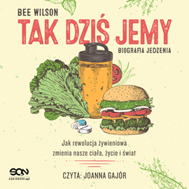 Audiobook Tak dziś jemy. Biografia jedzenia  - autor Bee Wilson   - czyta Joanna Gajór