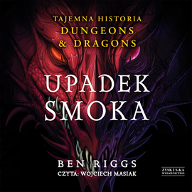 Audiobook Upadek smoka. Tajemna historia Dungeons & Dragons  - autor Ben Riggs   - czyta Wojciech Masiak