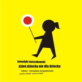 Audiobook Dzień dziecka nie dla dziecka  - autor Benedykt Mossakowski   - czyta Mirosław Kropielnicki