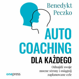 Audiobook Autocoaching dla każdego. Odnajdź swoje mocne strony i osiągnij zaplanowane cele  - autor Benedykt Peczko   - czyta Marcin Fugiel
