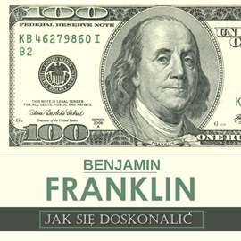 Audiobook Jak się doskonalić, czyli 13 cnót wg Benjamina Franklina oraz fragmenty z opisu żywota własnego  - autor Benjamin Franklin   - czyta Aleksander Bromberek