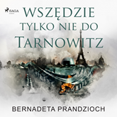 Audiobook Wszędzie, tylko nie do Tarnowitz  - autor Bernadeta Prandzioch   - czyta Artur Ziajkiewicz