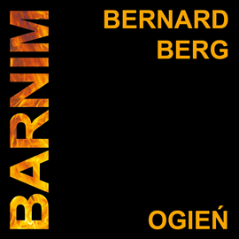 Audiobook BARNIM Ogień  - autor Bernard Berg   - czyta Wojciech Stolorz