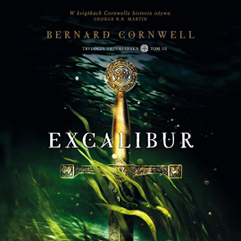 Audiobook Trylogia arturiańska: Excalibur  - autor Bernard Cornwell   - czyta Maciej Więckowski
