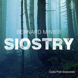 Audiobook Siostry  - autor Bernard Minier   - czyta Piotr Grabowski