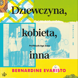 Audiobook Dziewczyna, kobieta, inna  - autor Bernardine Evaristo   - czyta Marta Markowicz