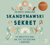 Audiobook Skandynawski sekret. 10 prostych rad, jak żyć szczęśliwie i zdrowo  - autor Bertil Marklund   - czyta Piotr Grabowski