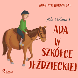 Audiobook Ada i Gloria 3: Ada w szkółce jeździeckiej  - autor Birgitte Bregnedal   - czyta Wojciech Masiak