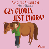 Audiobook Ada i Gloria 5: Czy Gloria jest chora?  - autor Birgitte Bregnedal   - czyta Wojciech Masiak