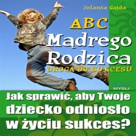 Audiobook ABC Mądrego Rodzica: Droga do Sukcesu  - autor Jolanta Gajda   - czyta Robert Grabka
