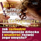 Audiobook ABC Mądrego Rodzica: Inteligencja Twojego Dziecka  - autor Jolanta Gajda   - czyta Robert Grabka