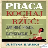 Audiobook Praca. Kochaj albo rzuć!  - autor Justyna Barska  