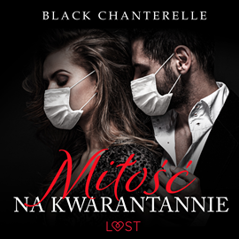 Audiobook Miłość na kwarantannie – opowiadanie erotyczne  - autor Black Chanterelle   - czyta Karina Kruk