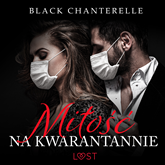 Audiobook Miłość na kwarantannie – opowiadanie erotyczne  - autor Black Chanterelle   - czyta Karina Kruk