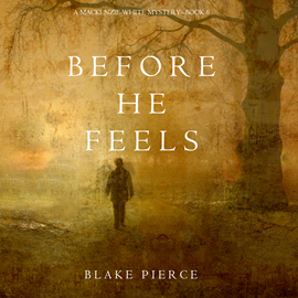 Audiobook Before He Feels (A Mackenzie White Mystery - Book 6)  - autor Blake Pierce   - czyta Elaine Wise