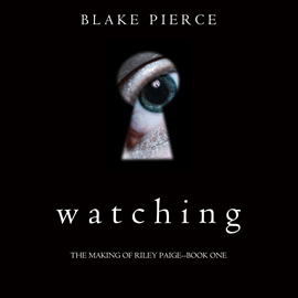 Audiobook Watching (The Making of Riley Paige - Book One)  - autor Blake Pierce   - czyta Elaine Wise