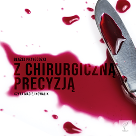 Audiobook Z chirurgiczną precyzją  - autor Błażej Przygodzki   - czyta Maciej Kowalik