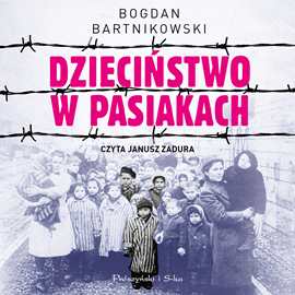 Audiobook Dzieciństwo w pasiakach  - autor Bogdan Bartnikowski   - czyta Janusz Zadura