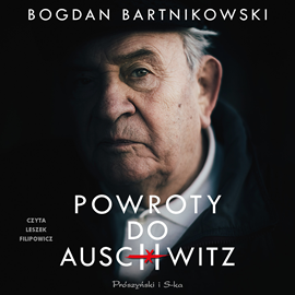Audiobook Powroty do Auschwitz  - autor Bogdan Bartnikowski   - czyta Leszek Filipowicz