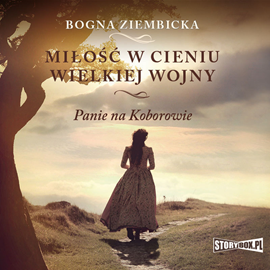 Audiobook Miłość w cieniu wielkiej wojny  - autor Bogna Ziembicka   - czyta zespół aktorów