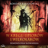 Audiobook W kręgu upiorów i wilkołaków. Demonologia słowiańska  - autor Bohdan Baranowski   - czyta Leszek Filipowicz