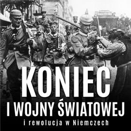 Audiobook Koniec I wojny światowej i rewolucja w Niemczech  - autor Bolesław Górski   - czyta Aleksander Bromberek