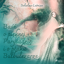 Audiobook Baśń o pięknej Parysadzie i o ptaku Bulbulezarze  - autor Bolesław Leśmian   - czyta Ewa Sobczak