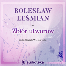 Audiobook Zbiór utworów  - autor Bolesław Leśmian   - czyta Maciej Więckowski