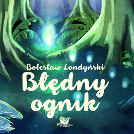 Audiobook Błędny Ognik  - autor Bolesław Londyński   - czyta Leszek Zduń