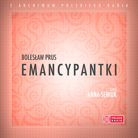 Audiobook Emancypantki  - autor Bolesław Prus   - czyta Anna Seniuk