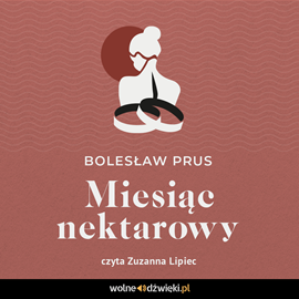Audiobook Miesiąc nektarowy  - autor Bolesław Prus   - czyta Zuzanna Lipiec