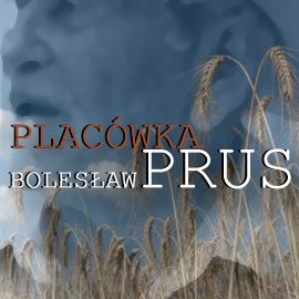 Audiobook Placówka  - autor Bolesław Prus  