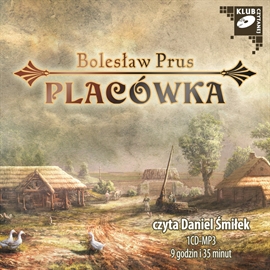 Audiobook Placówka  - autor Bolesław Prus   - czyta Daniel Śmiłek