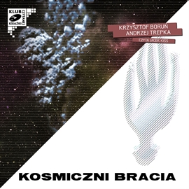 Audiobook Kosmiczni bracia (cz. III)  - autor Krzysztof Boruń;Andrzej Trepka   - czyta Jacek Kiss