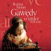 Audiobook Dalsze gawędy o sztuce XVII wiek  - autor Bożena Fabiani   - czyta Bożena Fabiani
