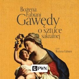 Audiobook Gawędy o sztuce sakralnej  - autor Bożena Fabiani   - czyta Bożena Fabiani
