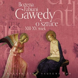 Audiobook Gawędy o sztuce XIII - XV wiek  - autor Bożena Fabiani   - czyta Bożena Fabiani