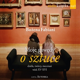 Audiobook Moje gawędy o sztuce  - autor Bożena Fabiani   - czyta Bożena Fabiani