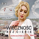 Audiobook Wieczność bez ciebie  - autor Bożena Gałczyńska-Szurek   - czyta Joanna Domańska