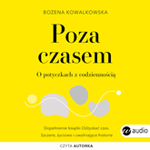 Audiobook Poza czasem. O potyczkach z codziennością  - autor Bożena Kowalkowska   - czyta Bożena Kowalkowska