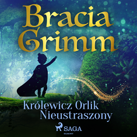 Audiobook Królewicz Orlik Nieustraszony  - autor Bracia Grimm   - czyta Masza Bogucka