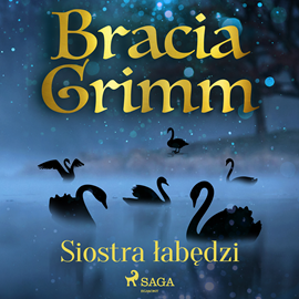Audiobook Siostra łabędzi  - autor Bracia Grimm   - czyta Masza Bogucka