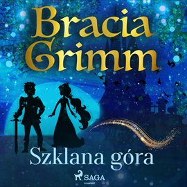 Audiobook Szklana góra  - autor Bracia Grimm   - czyta Masza Bogucka