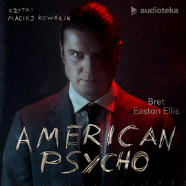 Audiobook American Psycho  - autor Bret Easton Ellis   - czyta Maciej Kowalik