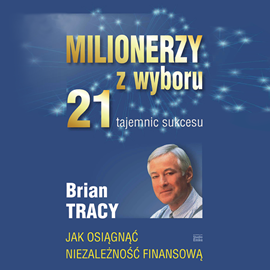 Audiobook Milionerzy z wyboru 21 tajemnic sukcesu  - autor Brian Tracy   - czyta Grzegorz Widziszewski